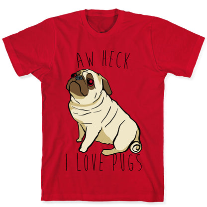 Aw Heck I Love Pugs T-Shirt