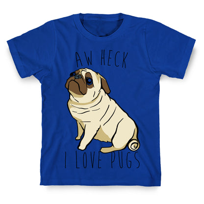 Aw Heck I Love Pugs T-Shirt
