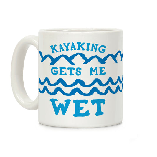 Kayaking Gets Me Wet Coffee Mug