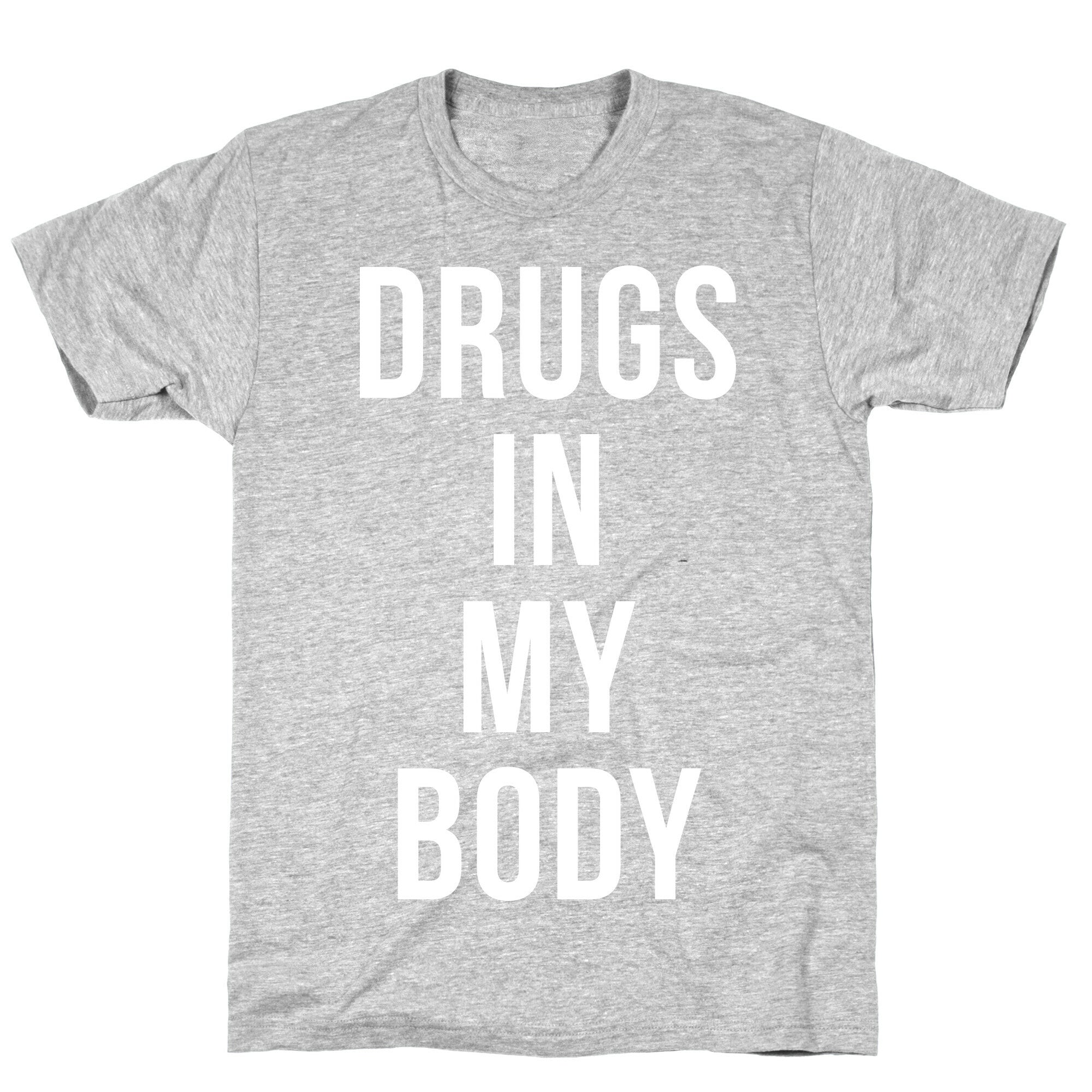 Drugs In My Body T-Shirt