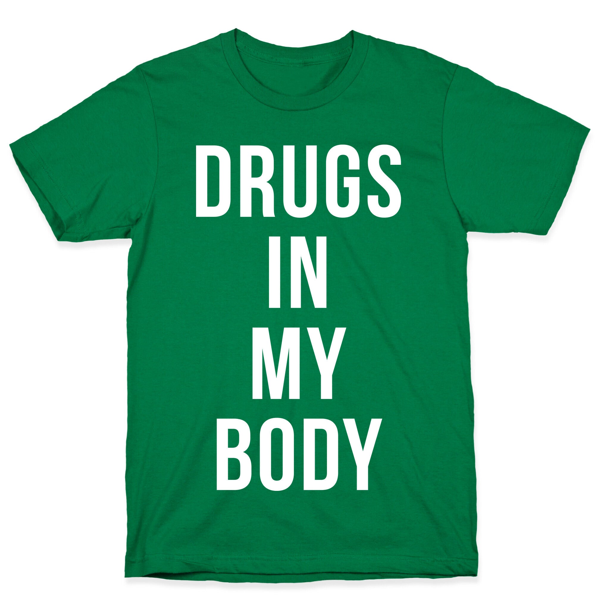 Drugs In My Body T-Shirt