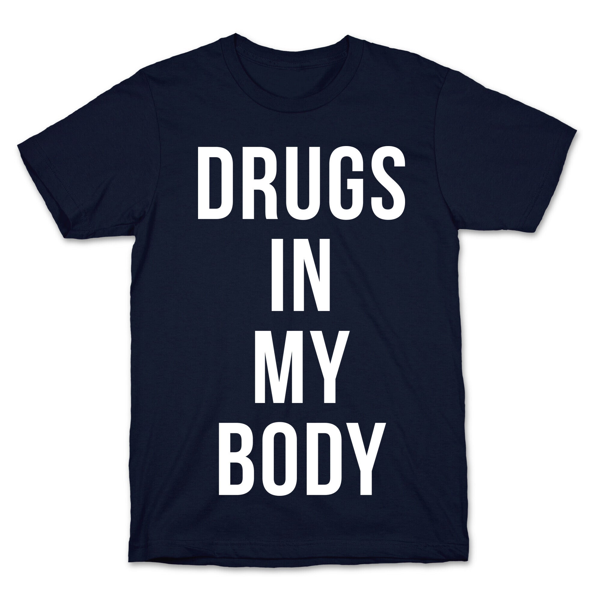 Drugs In My Body T-Shirt