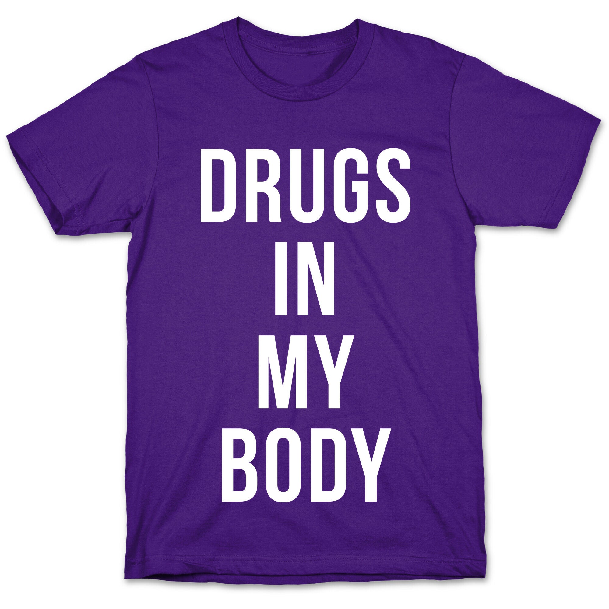 Drugs In My Body T-Shirt