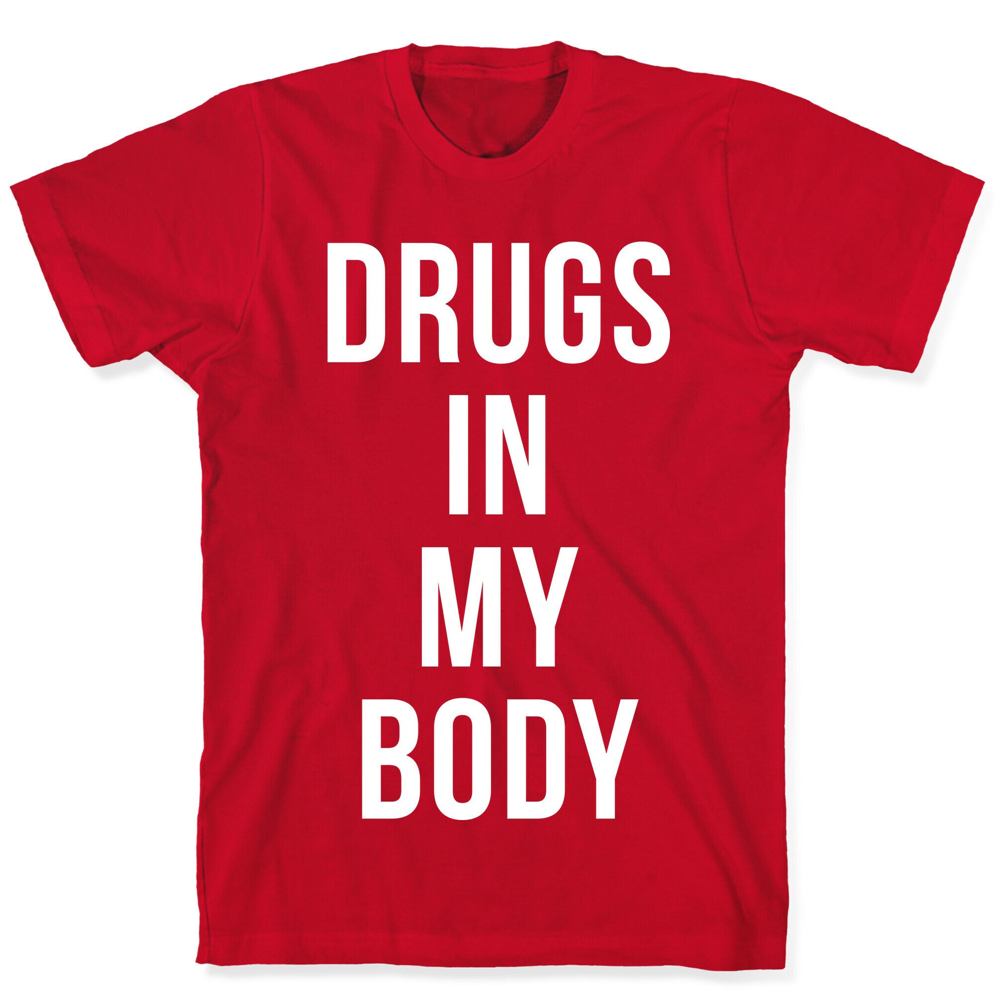 Drugs In My Body T-Shirt