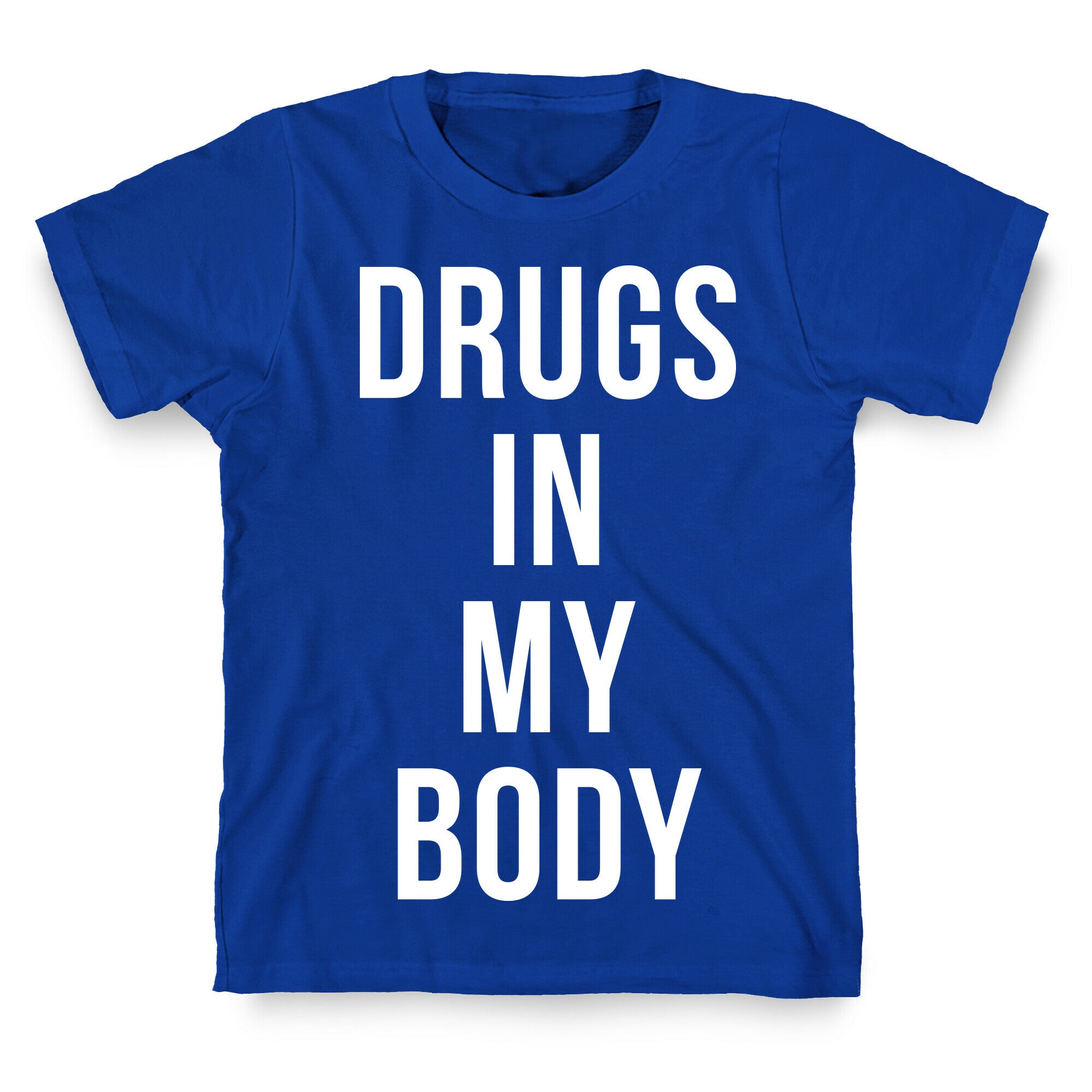 Drugs In My Body T-Shirt