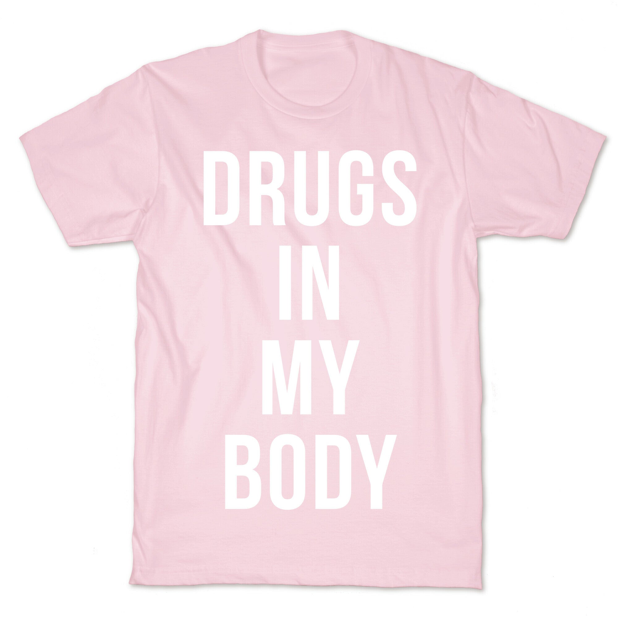 Drugs In My Body T-Shirt