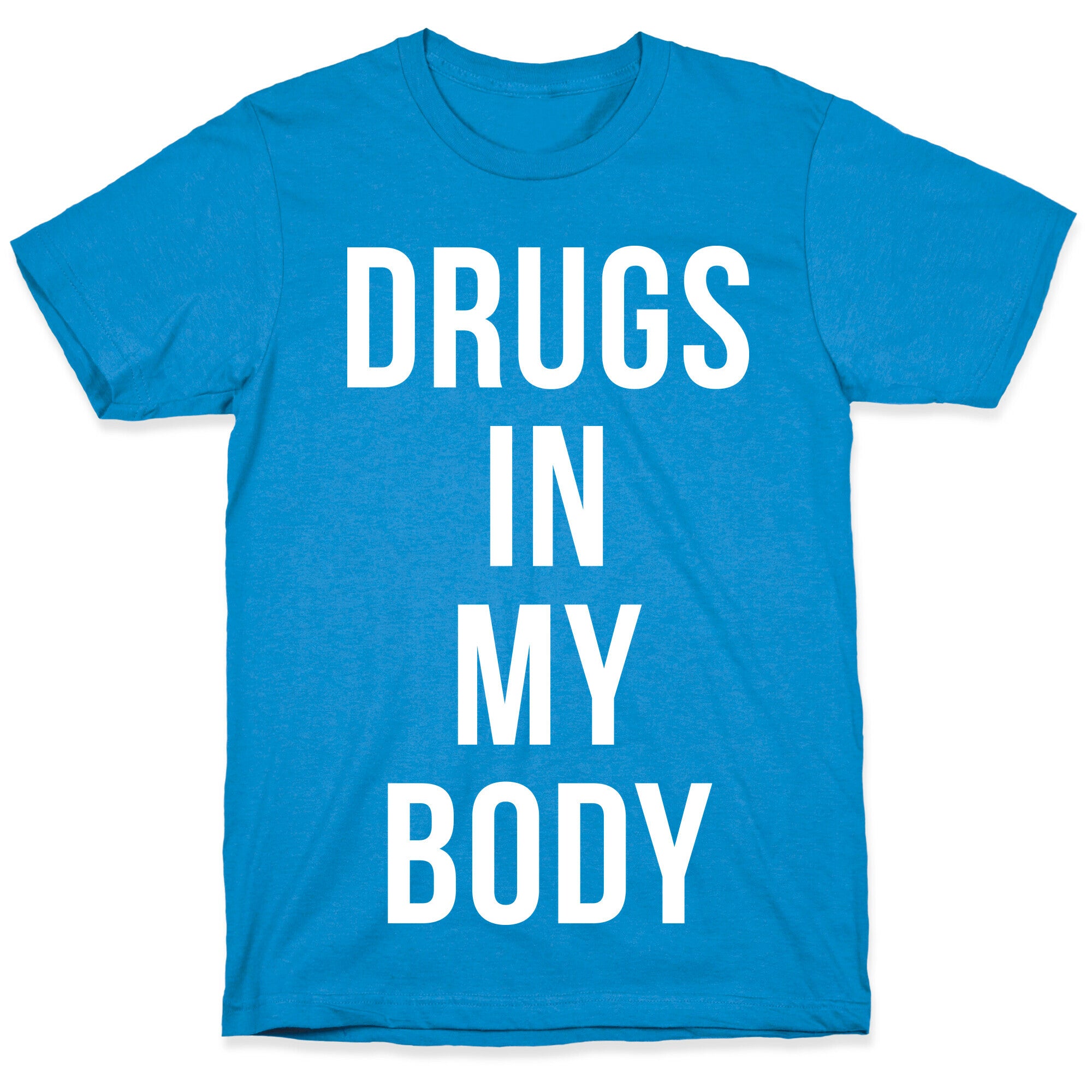 Drugs In My Body T-Shirt