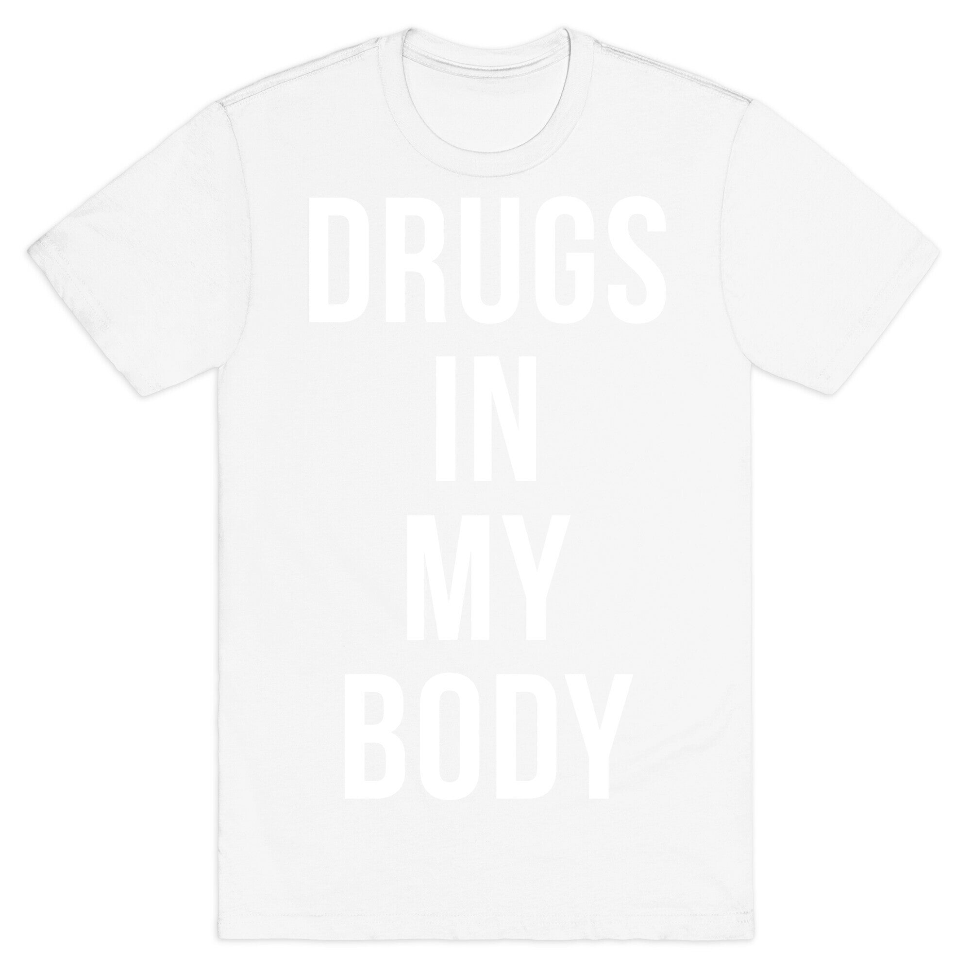 Drugs In My Body T-Shirt