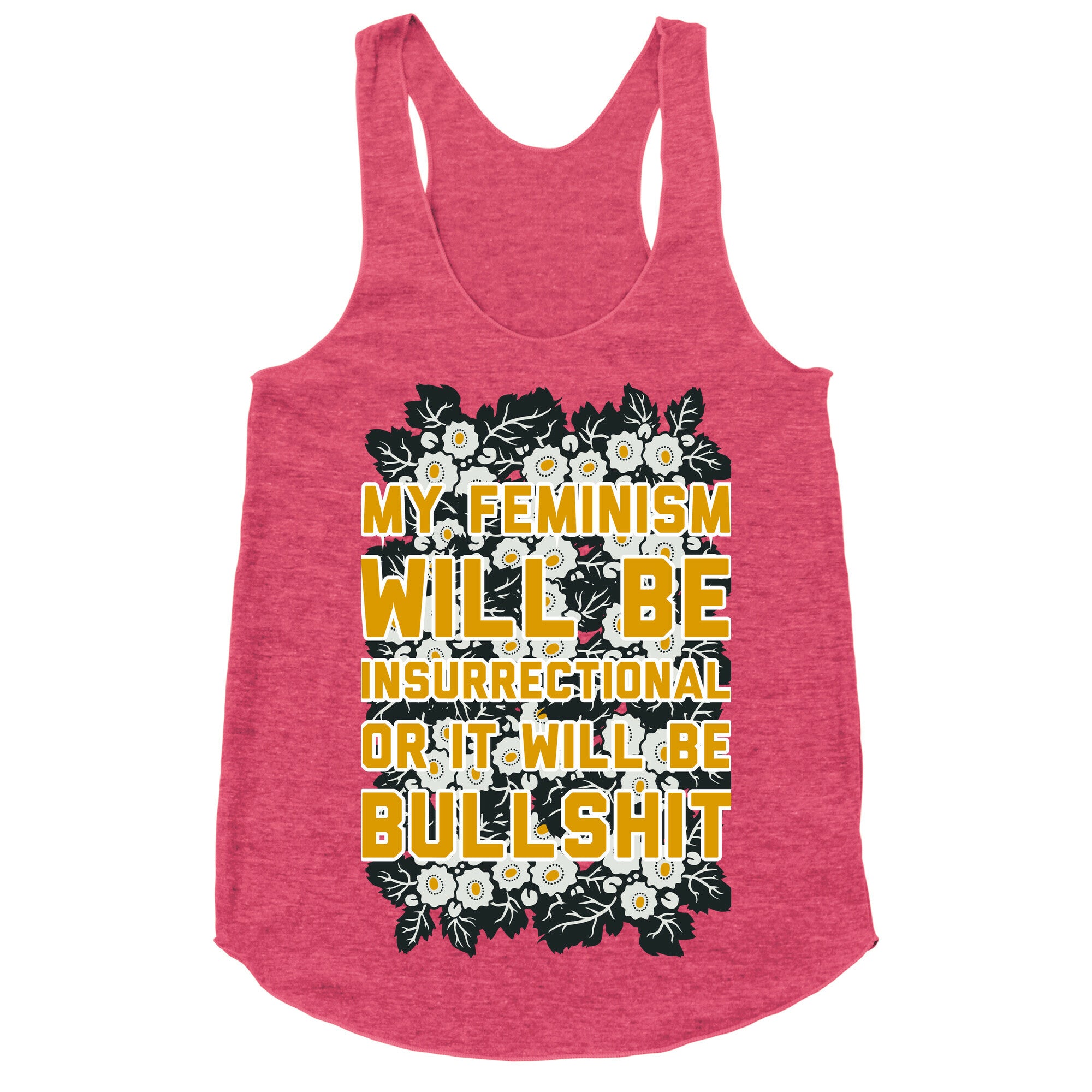 My Feminism Will Be Insurrectional or It Will Be Bullshit Racerback Tank