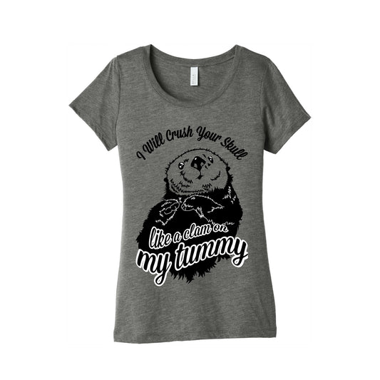 I Will Crush Your Skull Like a Clam on my Tummy Women's Triblend Tee