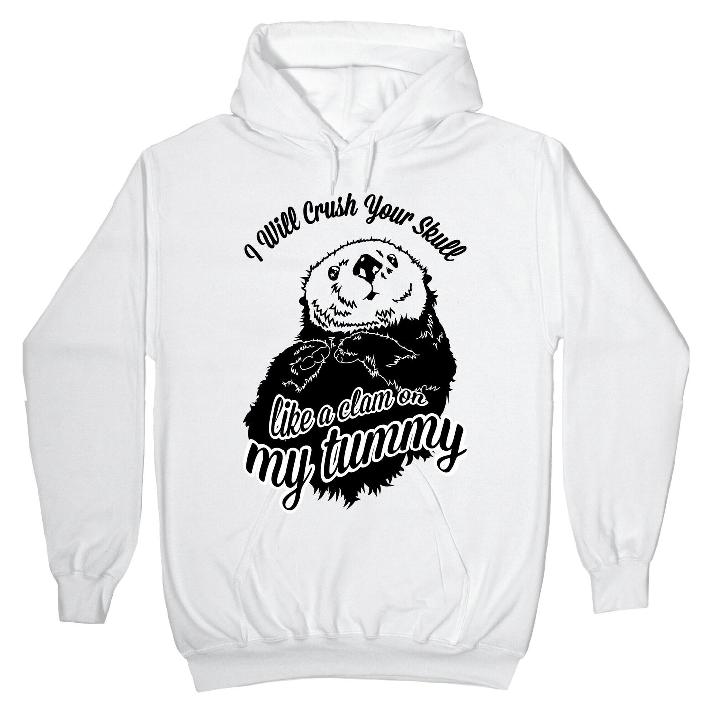 I Will Crush Your Skull Like a Clam on my Tummy Hoodie