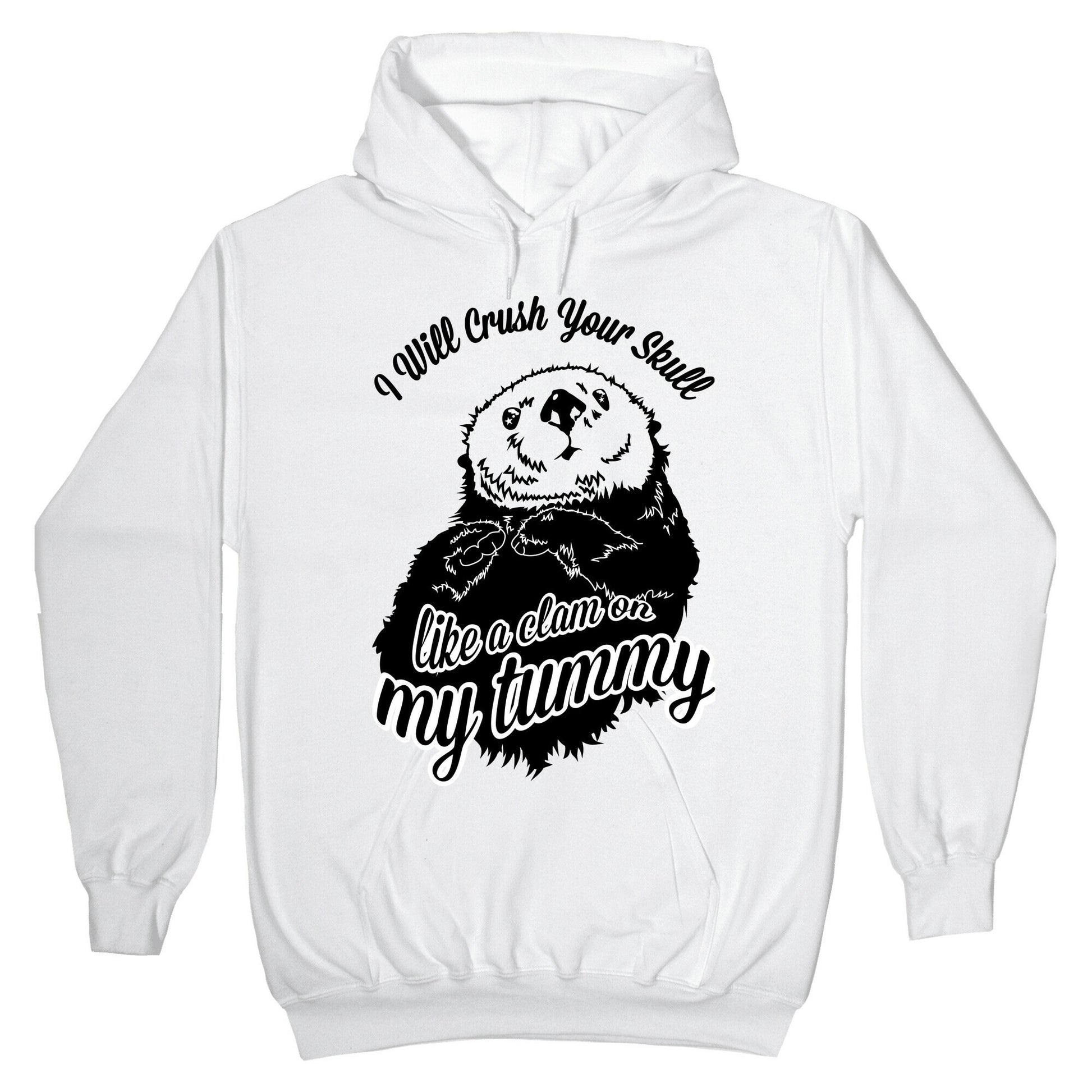 I Will Crush Your Skull Like a Clam on my Tummy Hoodie