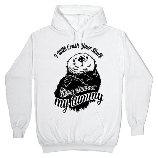 I Will Crush Your Skull Like a Clam on my Tummy Hoodie