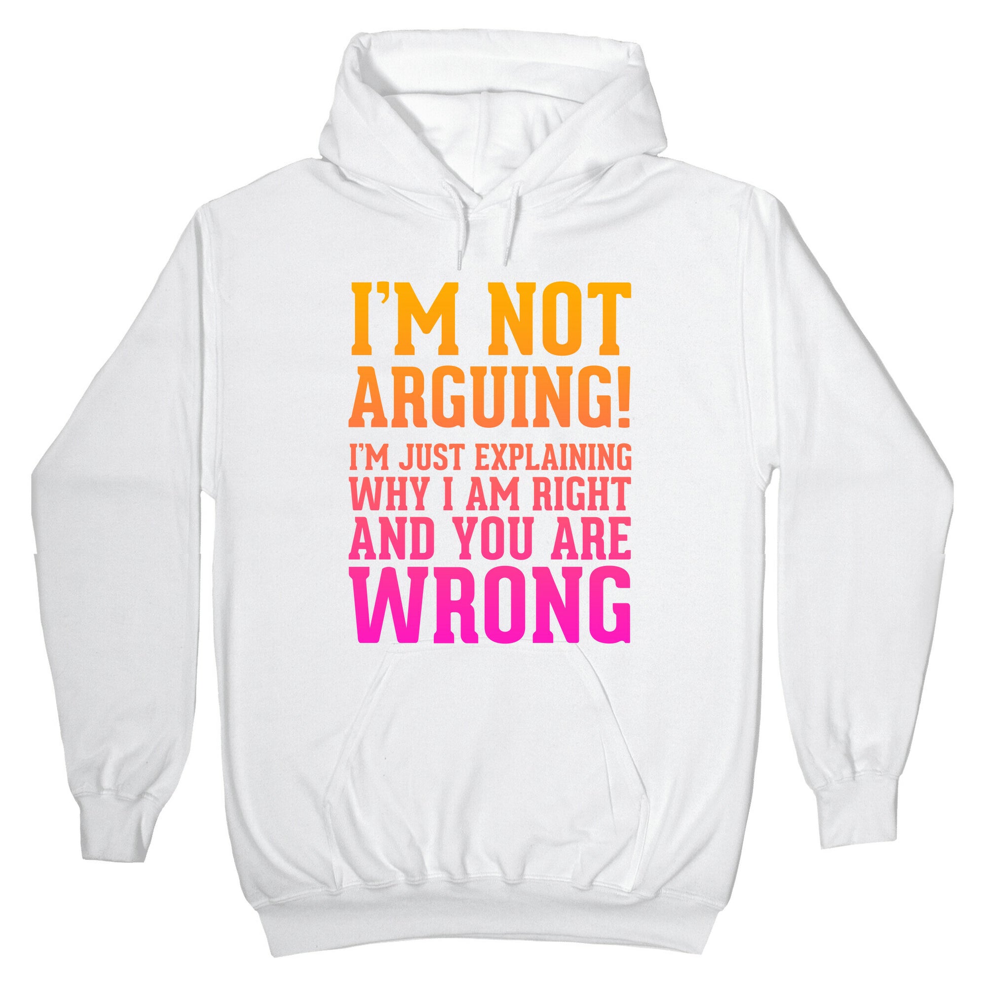 I'm Not Arguing! Hoodie