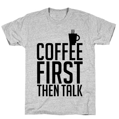 Coffee First Then Talk T-Shirt