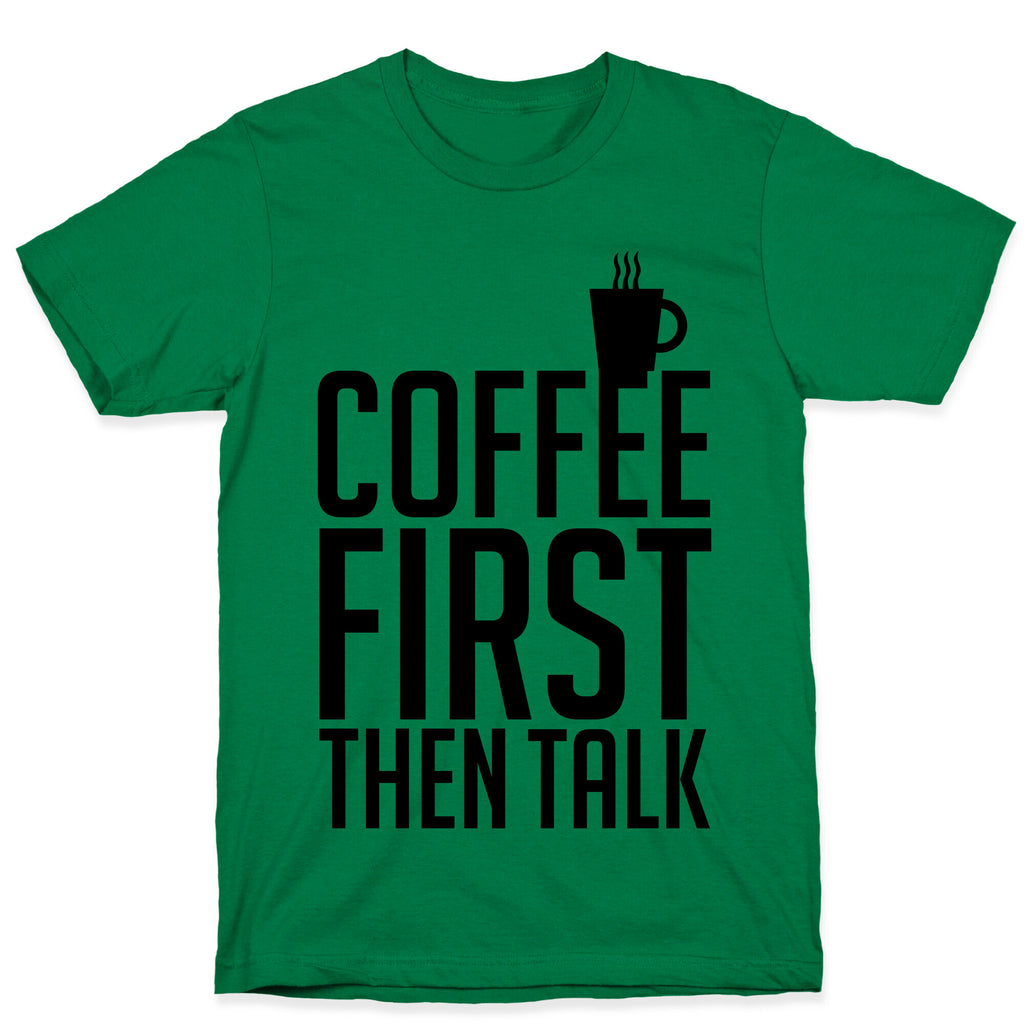 Coffee First Then Talk T-Shirt