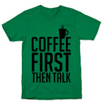 Coffee First Then Talk T-Shirt