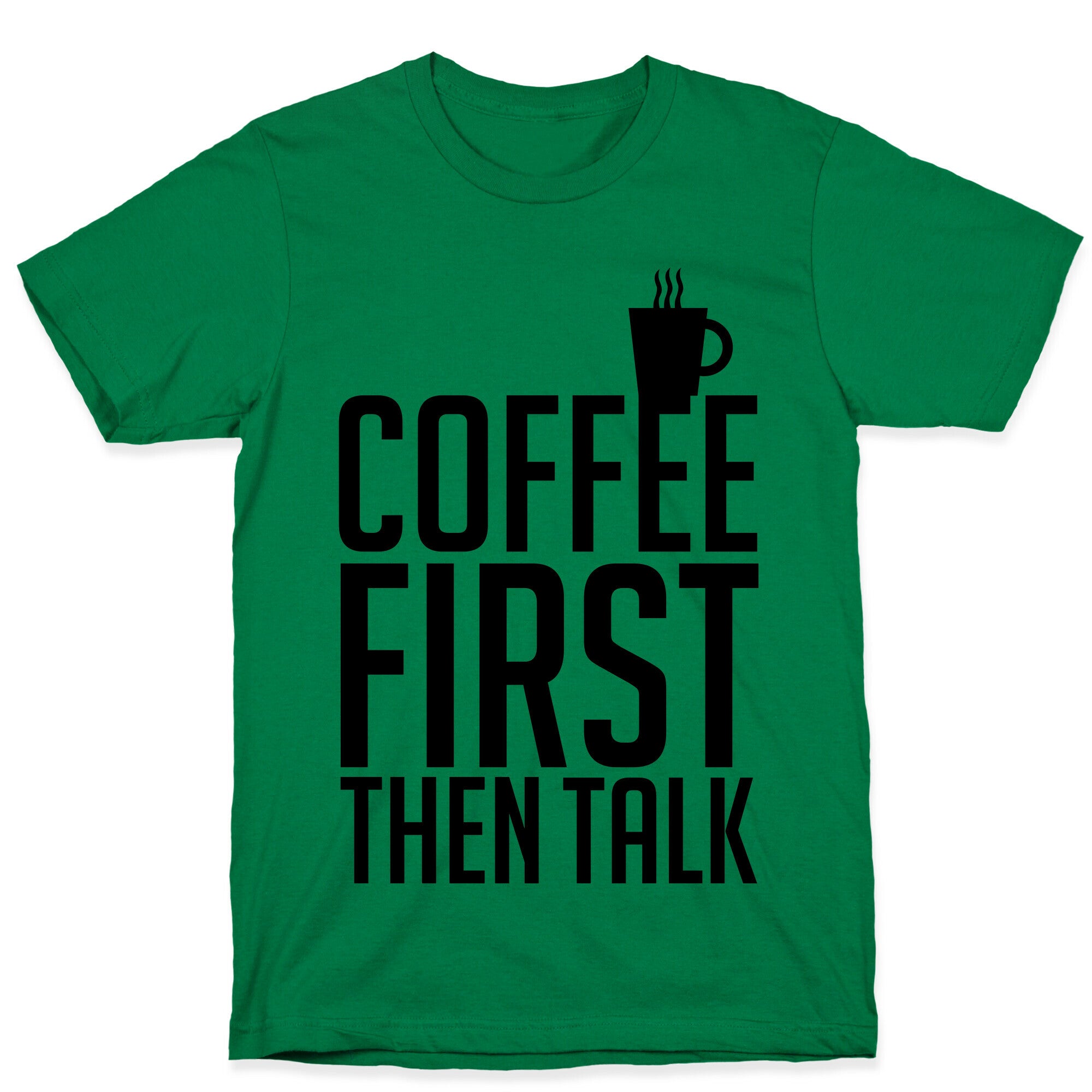 Coffee First Then Talk T-Shirt