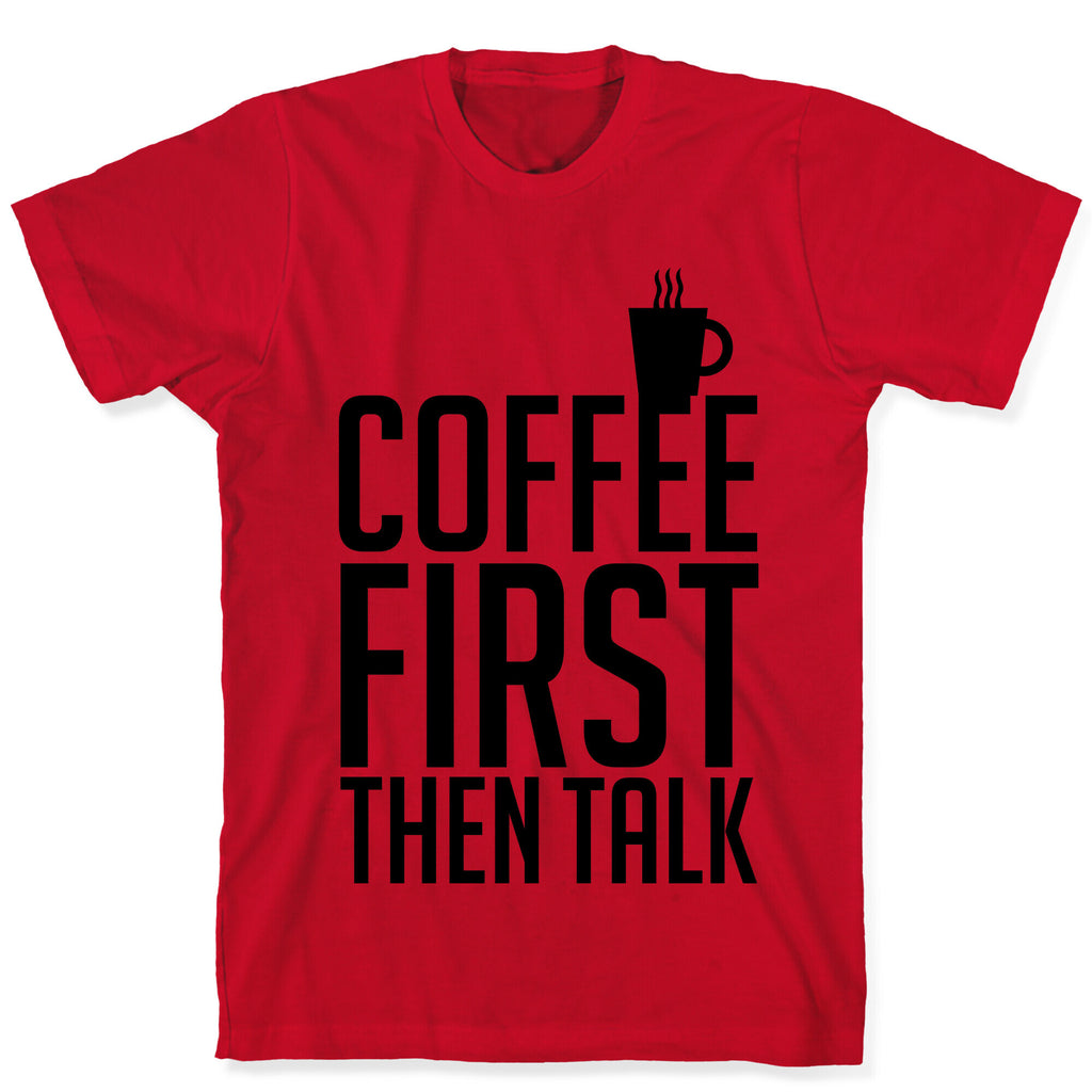 Coffee First Then Talk T-Shirt