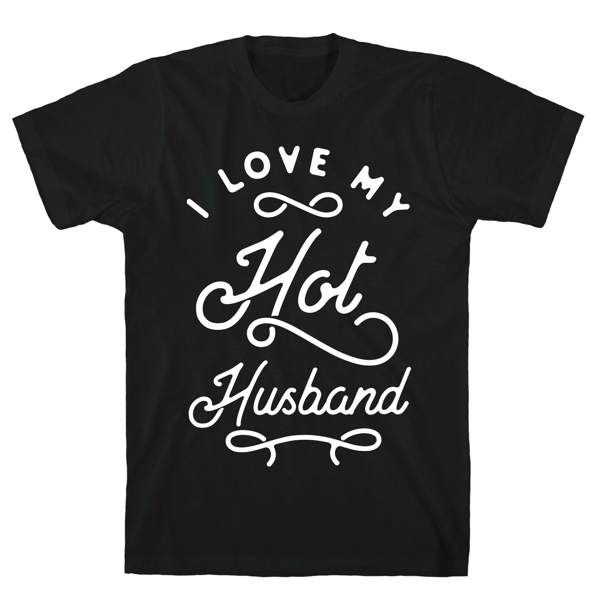 I Love My Hot Husband wht T-Shirt