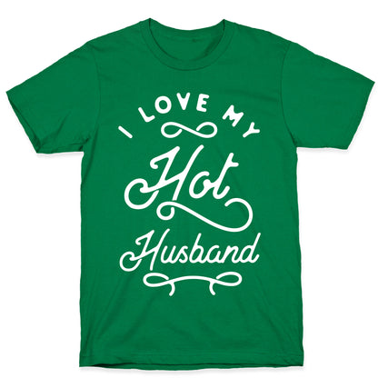 I Love My Hot Husband wht T-Shirt