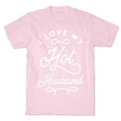 I Love My Hot Husband wht T-Shirt