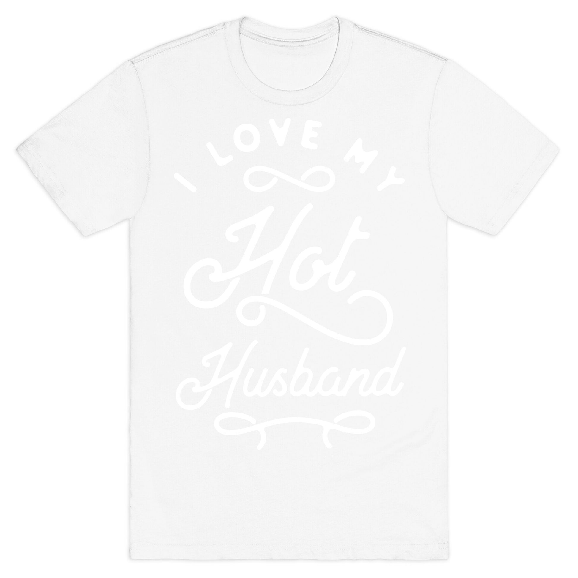 I Love My Hot Husband wht T-Shirt