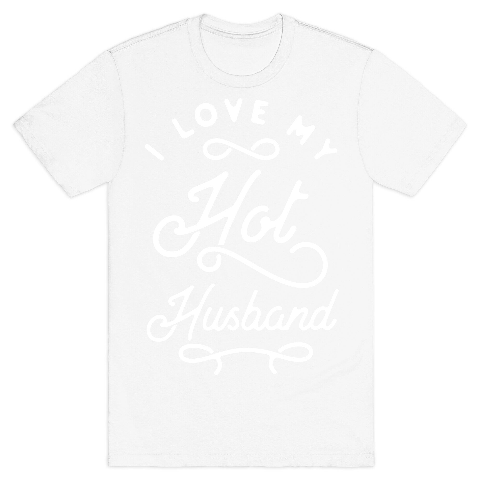 I Love My Hot Husband wht T-Shirt