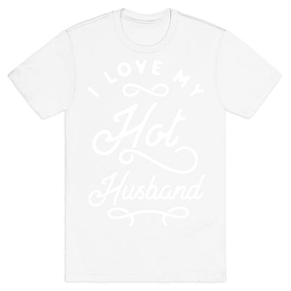 I Love My Hot Husband wht T-Shirt