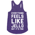 Everything Feels Like Jello (White) Racerback Tank