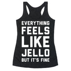 Everything Feels Like Jello (White) Racerback Tank