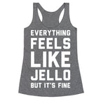 Everything Feels Like Jello (White) Racerback Tank