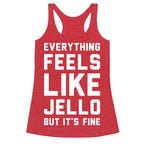 Everything Feels Like Jello (White) Racerback Tank