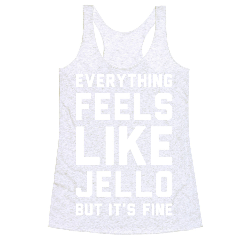 Everything Feels Like Jello (White) Racerback Tank