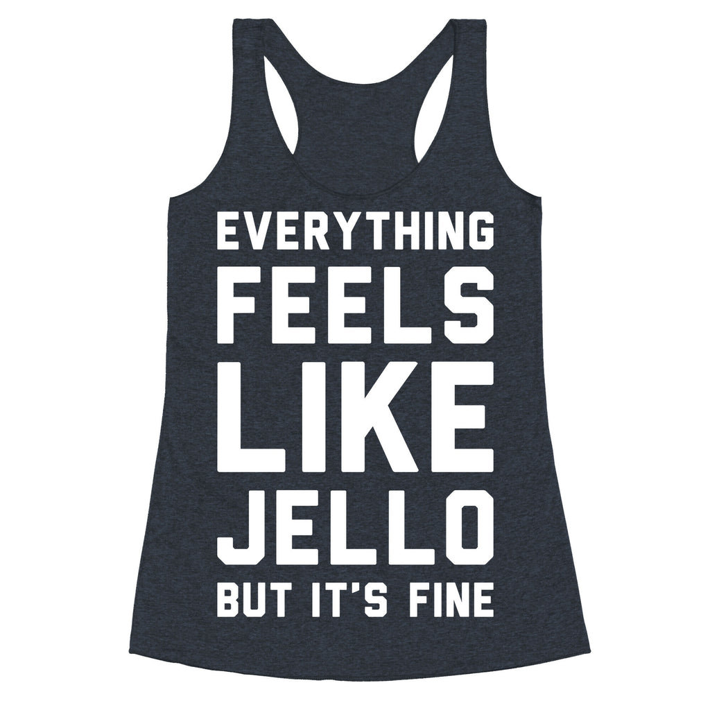 Everything Feels Like Jello (White) Racerback Tank
