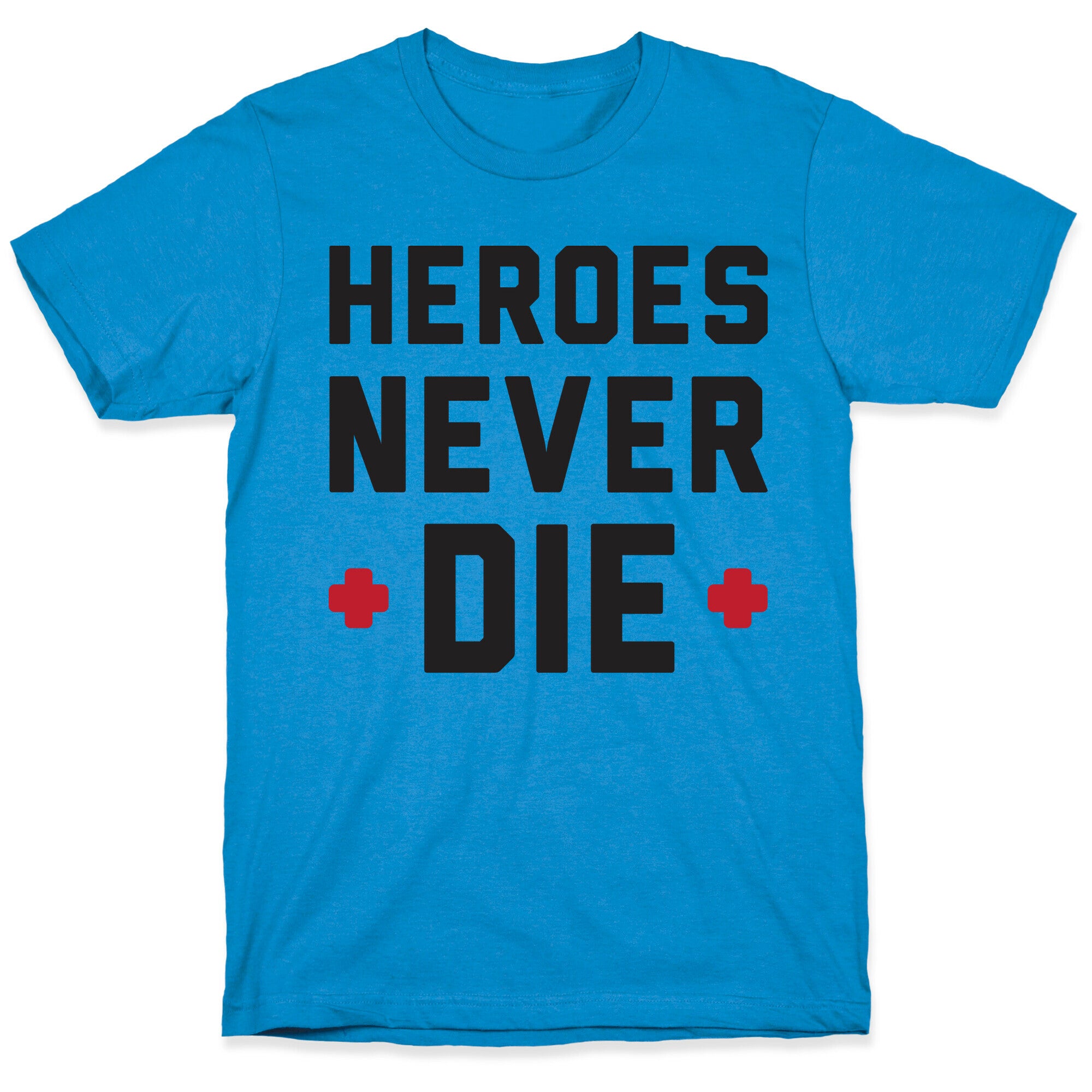 Heroes Never Die T-Shirt