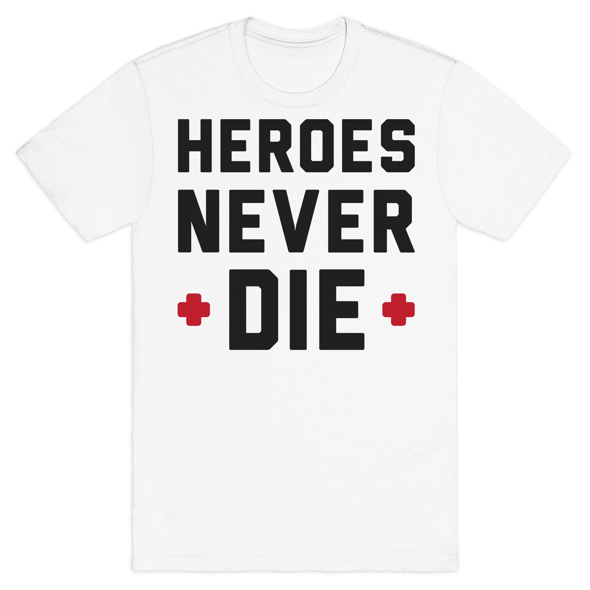 Heroes Never Die T-Shirt