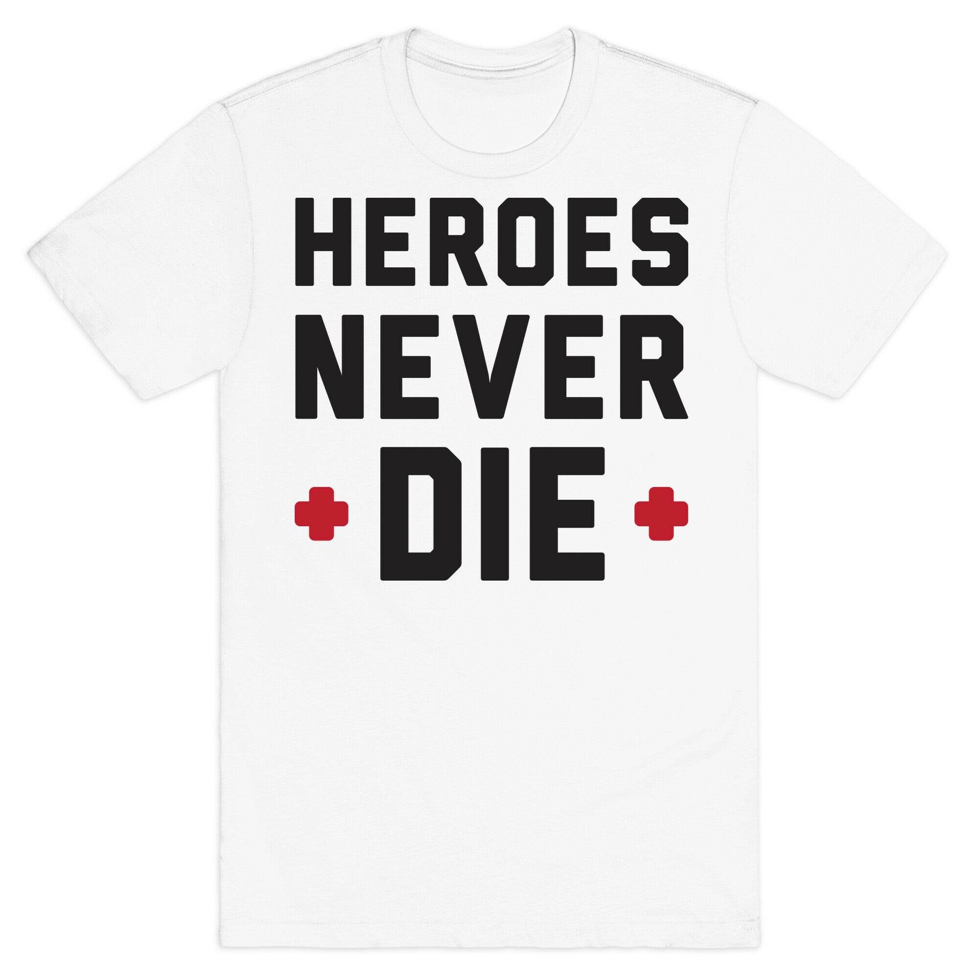 Heroes Never Die T-Shirt
