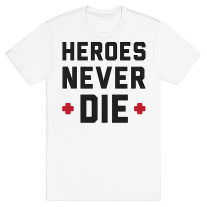 Heroes Never Die T-Shirt