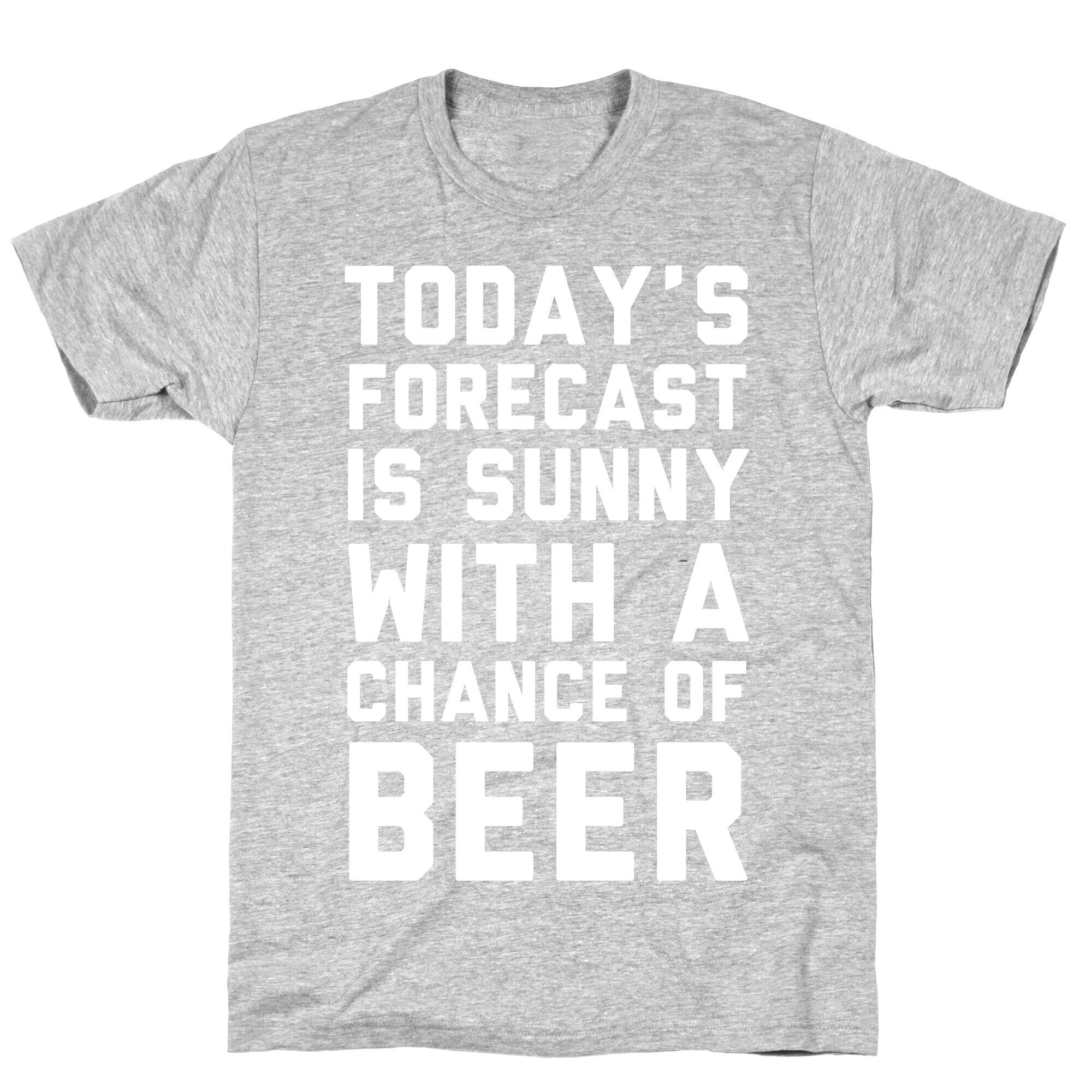 Today's Forecast Is Sunny With A Chance Of Beer T-Shirt