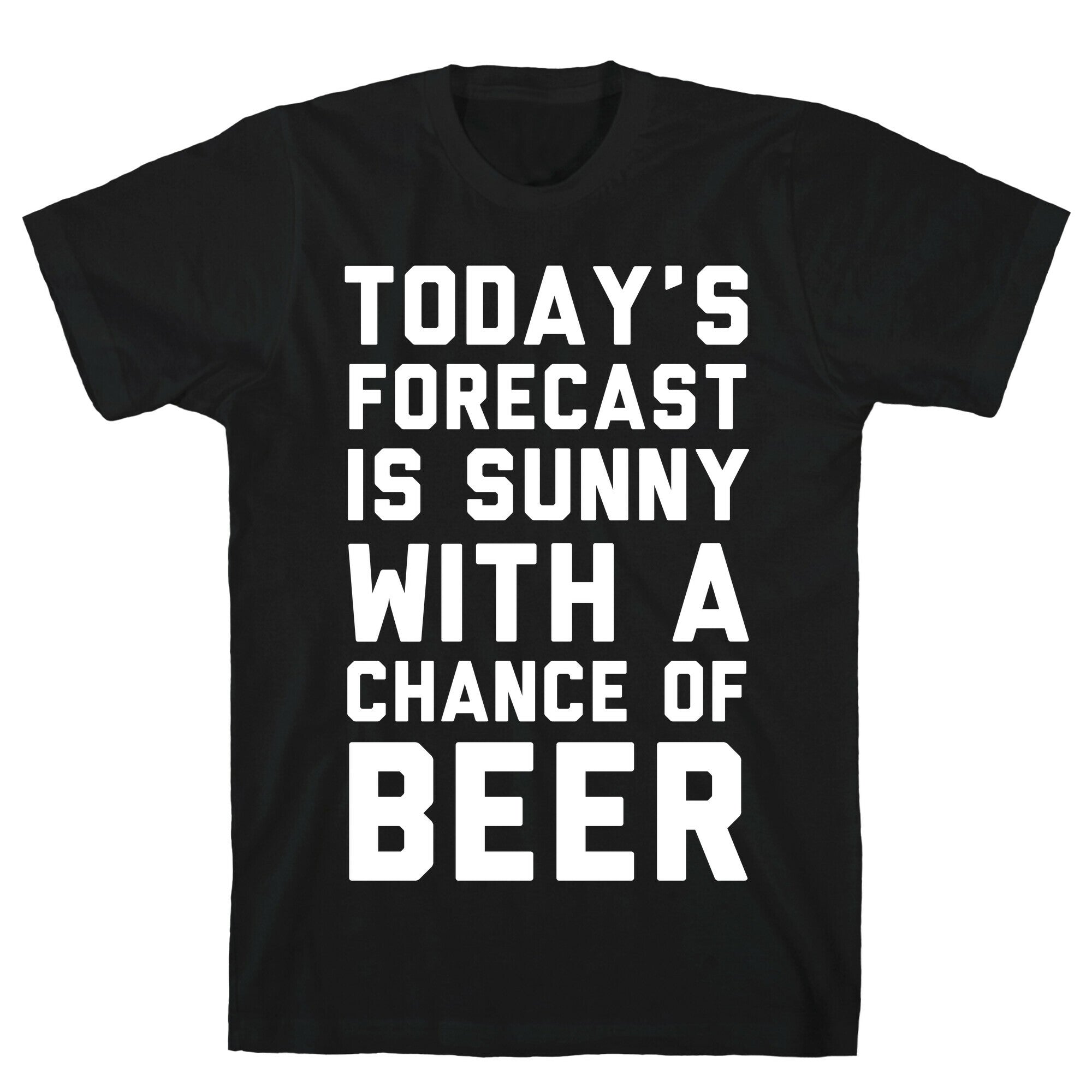 Today's Forecast Is Sunny With A Chance Of Beer T-Shirt