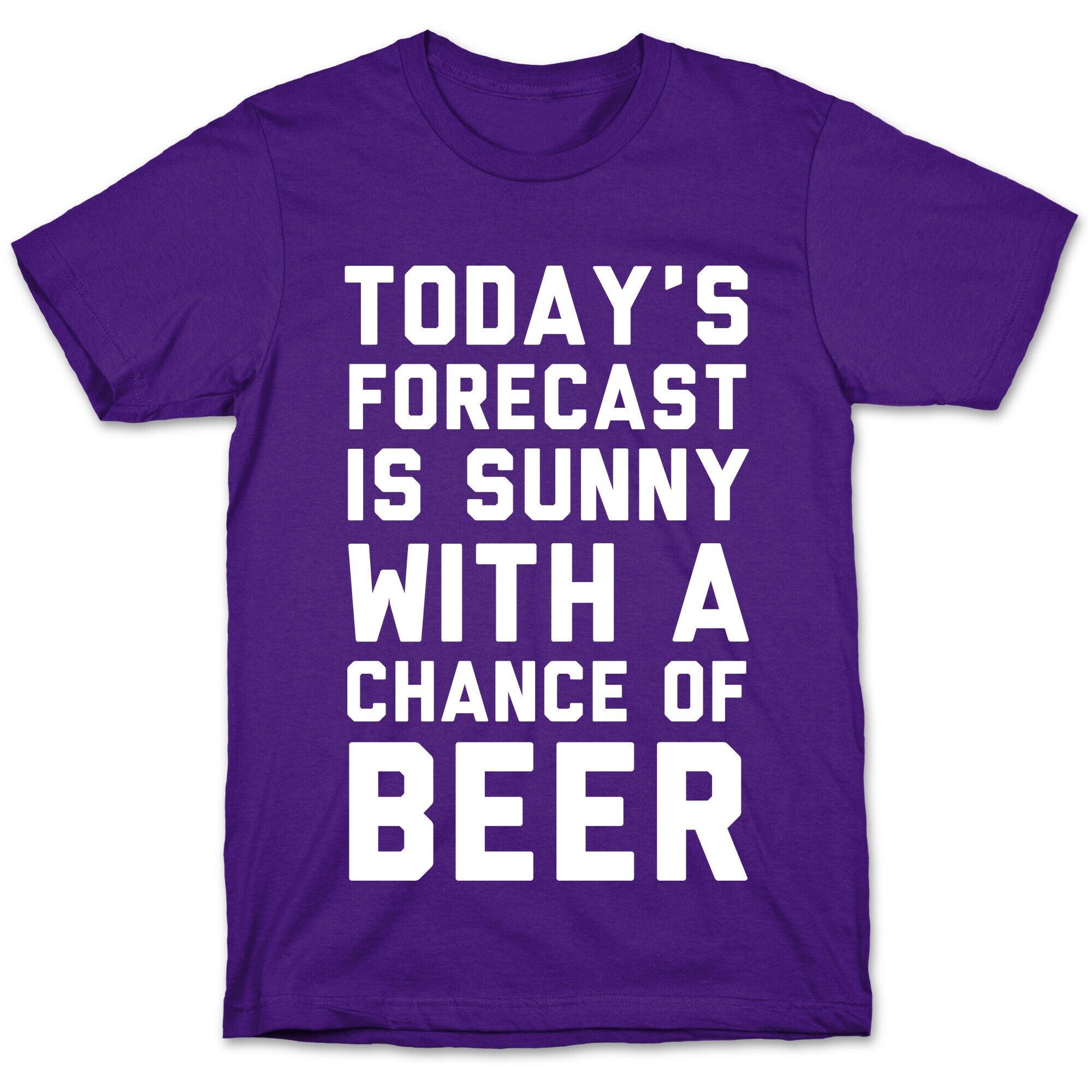 Today's Forecast Is Sunny With A Chance Of Beer T-Shirt