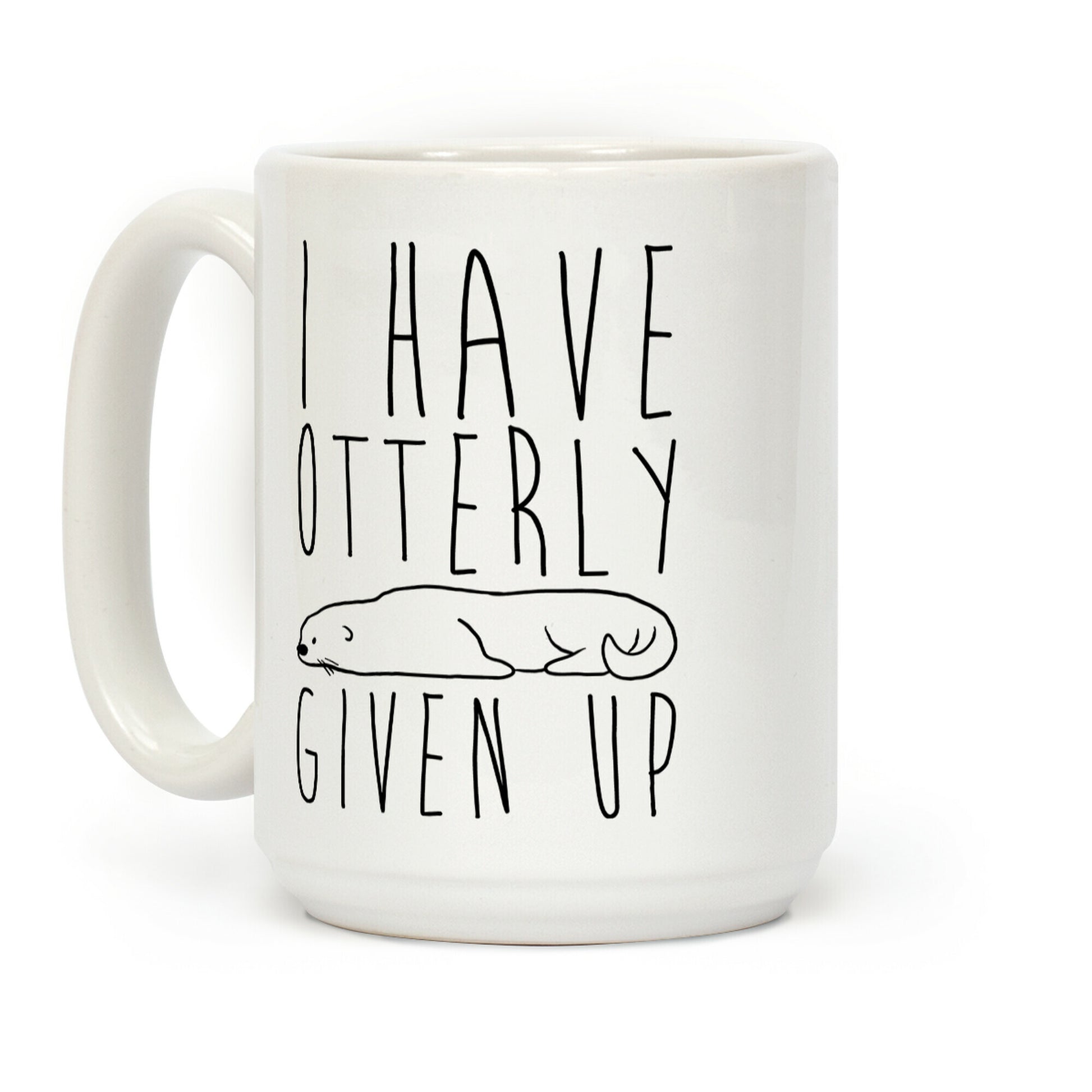 I Have Otterly Given Up Coffee Mug