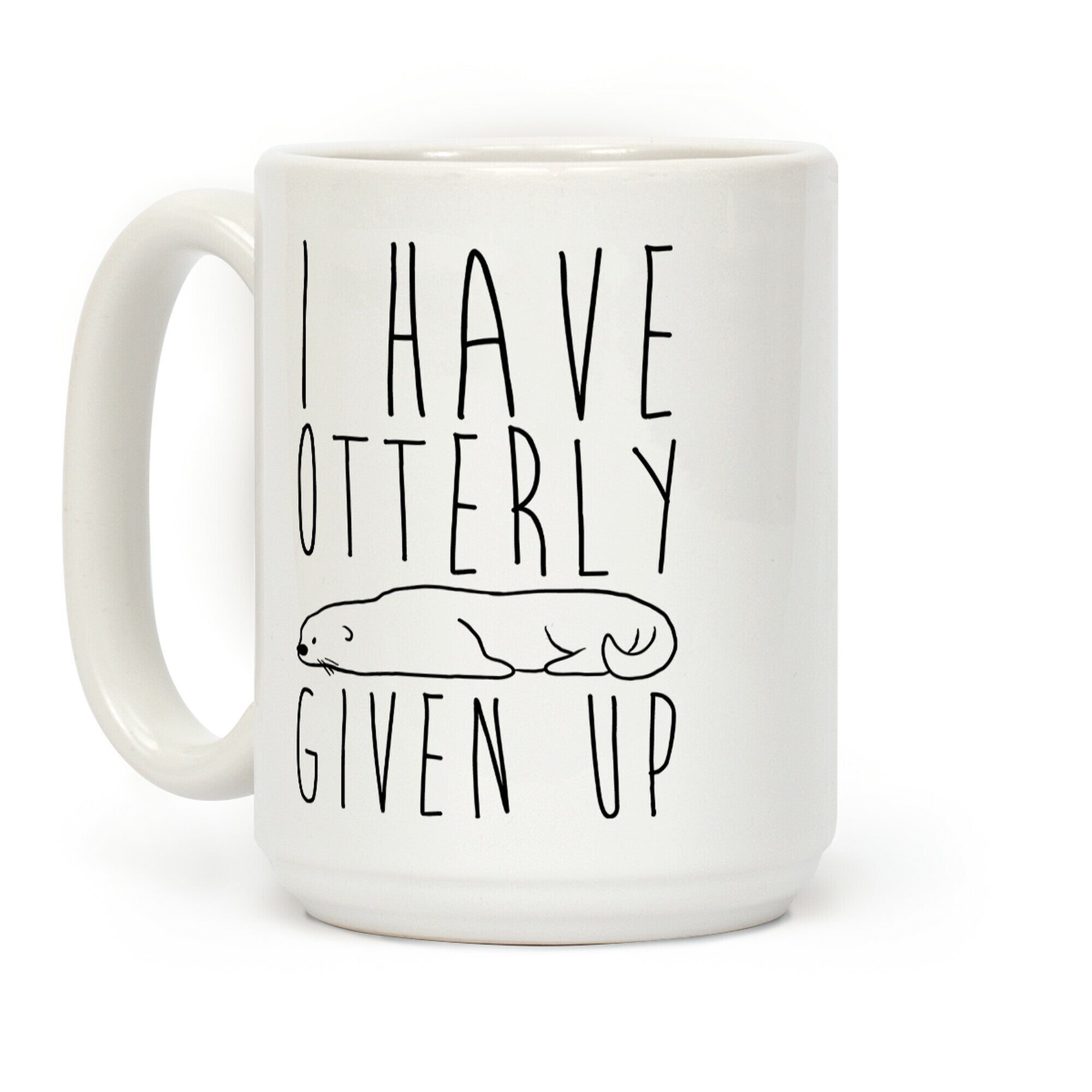 I Have Otterly Given Up Coffee Mug