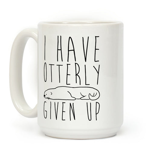 I Have Otterly Given Up Coffee Mug