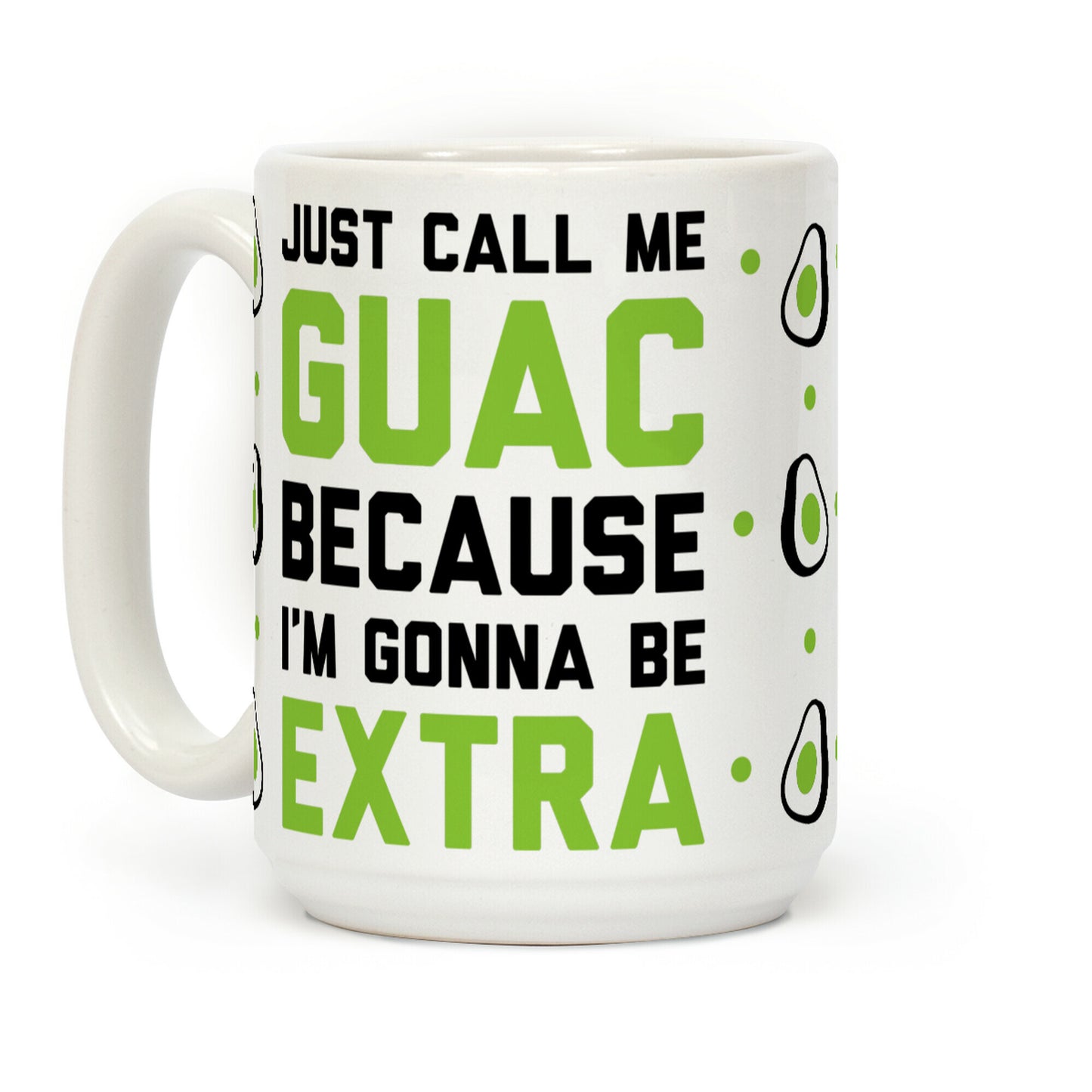 Just Call Me Guac Because I'm Gonna Be Extra Coffee Mug