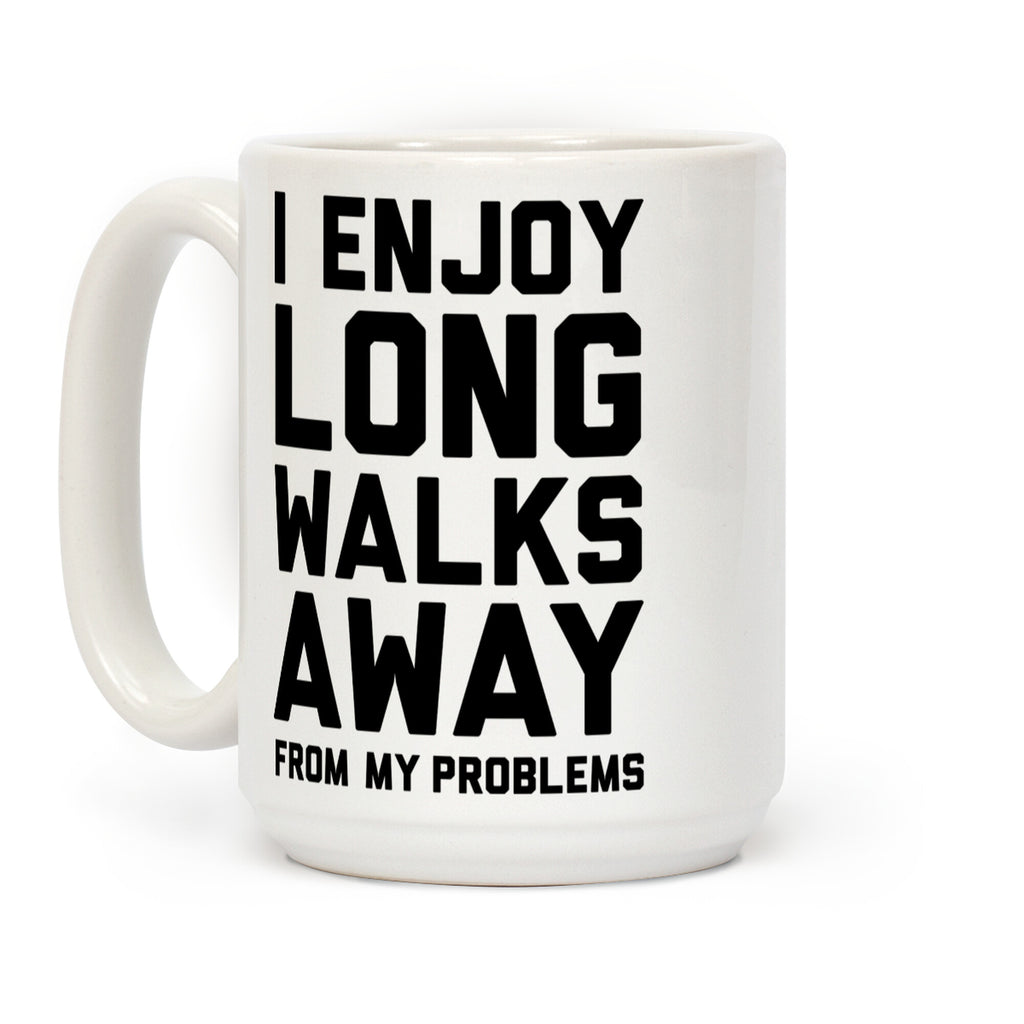 I Enjoy Long Walks Away From My Problems Coffee Mug