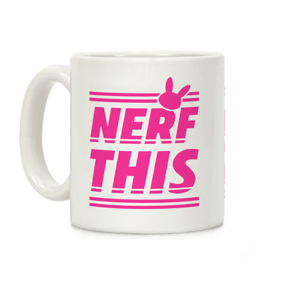 Nerf This Coffee Mug