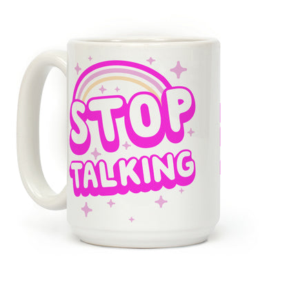 Stop Talking Coffee Mug