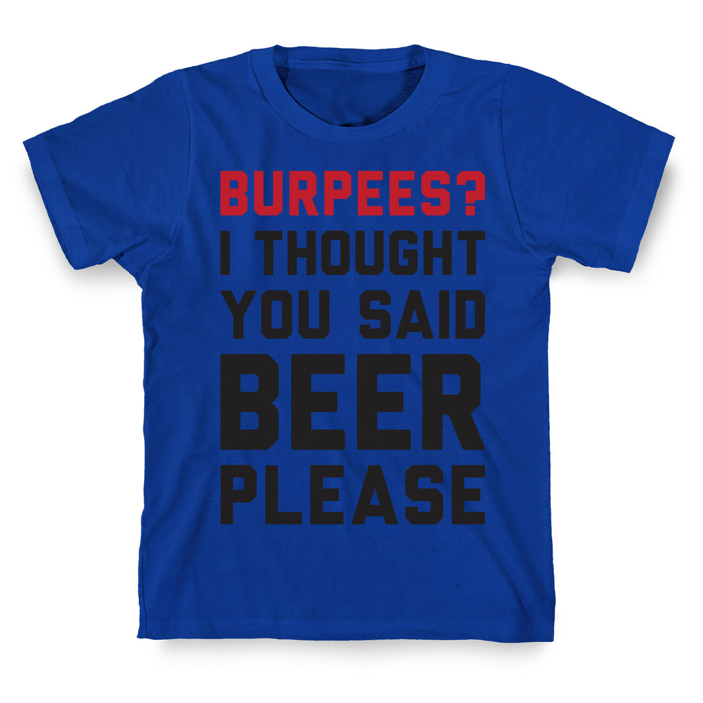 Burpees? I Thought You Said Beer Please T-Shirt